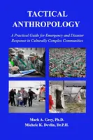 Taktická antropológia: Praktická príručka pre reakciu na núdzové situácie a katastrofy v kultúrne zložitých komunitách - Tactical Anthropology: A Practical Guide for Emergency and Disaster Response in Culturally Complex Communities