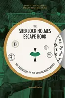 Úniková kniha Sherlocka Holmesa: Dobrodružstvo londýnskej vodárne: Vyriešte hádanky, aby ste unikli zo stránok - The Sherlock Holmes Escape Book: The Adventure of the London Waterworks: Solve the Puzzles to Escape the Pages