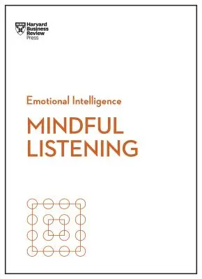 Rozumné počúvanie (HBR Emotional Intelligence Series) - Mindful Listening (HBR Emotional Intelligence Series)