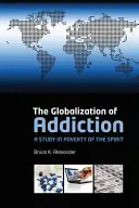 Globalizácia závislosti: Štúdia o chudobe ducha - The Globalization of Addiction: A Study in Poverty of the Spirit