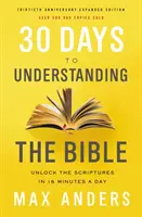 30 dní k pochopeniu Biblie, 30. výročie: Odhaľte Písmo za 15 minút denne - 30 Days to Understanding the Bible, 30th Anniversary: Unlock the Scriptures in 15 Minutes a Day