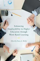 Zvyšovanie zamestnateľnosti vo vysokoškolskom vzdelávaní prostredníctvom vzdelávania na pracovisku - Enhancing Employability in Higher Education Through Work Based Learning