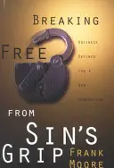 Oslobodiť sa zo zovretia hriechu: Svätosť definovaná pre novú generáciu - Breaking Free from Sin's Grip: Holiness Defined for a New Generation