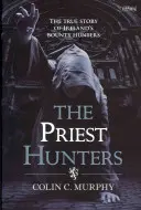 Lovci kňazov: Pravdivý príbeh írskych lovcov odmien - The Priest Hunters: The True Story of Ireland's Bounty Hunters