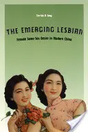 Vznikajúca lesba: Túžba žien po rovnakom pohlaví v modernej Číne - The Emerging Lesbian: Female Same-Sex Desire in Modern China