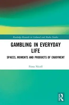 Hazardné hry v každodennom živote: Priestory, momenty a produkty pôžitku - Gambling in Everyday Life: Spaces, Moments and Products of Enjoyment