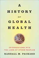Dejiny globálneho zdravotníctva: Zásahy do života iných národov - A History of Global Health: Interventions Into the Lives of Other Peoples
