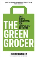 Zelený obchodník s potravinami - Manifest jedného muža za podnikový aktivizmus - Green Grocer - One Man's Manifesto for Corporate Activism
