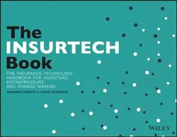 The InsurTech Book (Kniha o poisťovníctve): Príručka poistných technológií pre investorov, podnikateľov a vizionárov v oblasti FinTech - The InsurTech Book: The Insurance Technology Handbook for Investors, Entrepreneurs and FinTech Visionaries