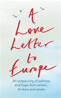 Milostný list Európe: Mary Beard, Shami Chakrabati, William Dalrymple, Sebastian Faulks, Neil Gaiman, Ru - A Love Letter to Europe: An Outpouring of Sadness and Hope - Mary Beard, Shami Chakrabati, William Dalrymple, Sebastian Faulks, Neil Gaiman, Ru