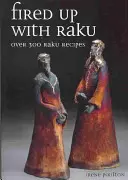 Rozpálené s Raku: Viac ako 300 receptov z raku - Fired Up with Raku: Over 300 Raku Recipes