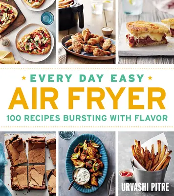 Jednoduchá fritéza na vzduchu na každý deň: 100 receptov plných chuti - Every Day Easy Air Fryer: 100 Recipes Bursting with Flavor