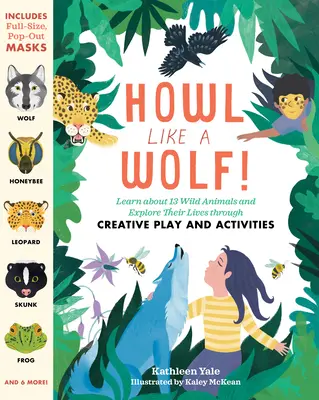 Vytie ako vlk!: Naučte sa o 13 divokých zvieratách a spoznajte ich život prostredníctvom tvorivých hier a aktivít - Howl Like a Wolf!: Learn about 13 Wild Animals and Explore Their Lives Through Creative Play and Activities