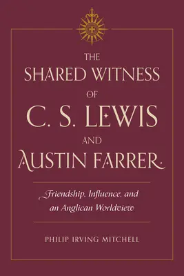 Spoločné svedectvo C. S. Lewisa a Austina Farrera: Priateľstvo, vplyv a anglikánsky svetonázor - The Shared Witness of C. S. Lewis and Austin Farrer: Friendship, Influence, and an Anglican Worldview