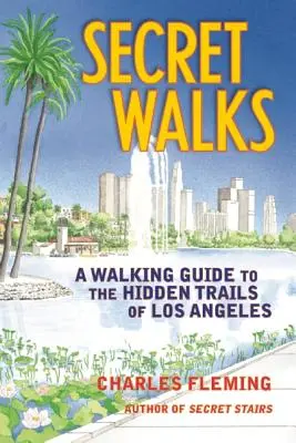 Tajné prechádzky: Sprievodca po skrytých trasách Los Angeles - Secret Walks: A Walking Guide to the Hidden Trails of Los Angeles