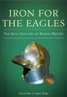 Železo pre orly - Železný priemysel v rímskej Británii - Iron for the Eagles - The Iron Industry of Roman Britain
