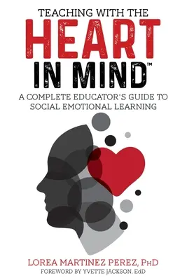 Vyučovanie so srdcom v mysli: Kompletný sprievodca pedagóga sociálno-emocionálnym učením - Teaching with the HEART in Mind: A Complete Educator's Guide to Social Emotional Learning