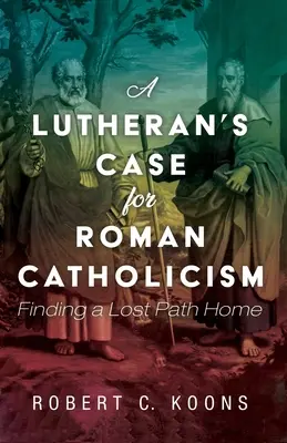 Luteránsky prípad pre rímsky katolicizmus - A Lutheran's Case for Roman Catholicism