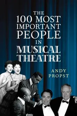 100 najdôležitejších ľudí v hudobnom divadle - The 100 Most Important People in Musical Theatre