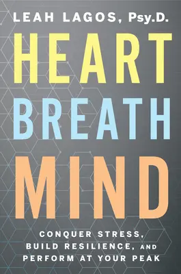 Srdce dýcha mysľou: Zvíťazte nad stresom, vybudujte si odolnosť a dosiahnite maximálny výkon - Heart Breath Mind: Conquer Stress, Build Resilience, and Perform at Your Peak
