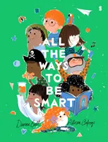Všetky spôsoby, ako byť šikovný - nádherne ilustrovaný medzinárodný bestseller, ktorý oslavuje talenty každého dieťaťa - All the Ways to be Smart - the beautifully illustrated international bestseller that celebrates the talents of every child