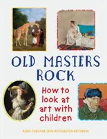 Starí majstri Rock: Ako sa pozerať na umenie s deťmi - Old Masters Rock: How to Look at Art with Children