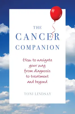 The Cancer Companion (Spoločník rakoviny): Ako sa orientovať od diagnózy po liečbu a ďalej - The Cancer Companion: How to Navigate Your Way from Diagnosis to Treatment and Beyond