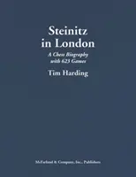 Steinitz v Londýne: Šachový životopis so 623 partiami - Steinitz in London: A Chess Biography with 623 Games