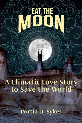Zjedzte mesiac: Klimatický ľúbostný príbeh na záchranu sveta - Eat The Moon: A Climatic Love Story To Save The World