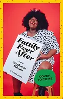 Fattily Ever After: Príručka čiernej tučnej dievčiny, ako žiť život bez zábran - Fattily Ever After: A Black Fat Girl's Guide to Living Life Unapologetically