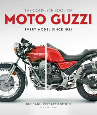 The Complete Book of Moto Guzzi: 100th Anniversary Edition Every Model Since 1921 (Kompletná kniha Moto Guzzi: vydanie k 100. výročiu) - The Complete Book of Moto Guzzi: 100th Anniversary Edition Every Model Since 1921