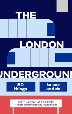 Londýnske metro: 50 vecí, ktoré môžete vidieť a robiť - The London Underground: 50 Things to See and Do