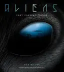 Mimozemšťania: Kompletná história mimozemšťanov: Od staroveku po Ridleyho Scotta - Aliens: The Complete History of Extra Terrestrials: From Ancient Times to Ridley Scott