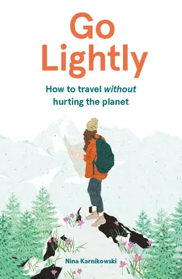 Choďte zľahka: Ako cestovať bez toho, aby sme ublížili planéte - Go Lightly: How to Travel Without Hurting the Planet