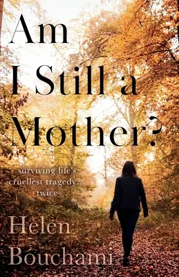Som ešte matka?: Prežiť najkrutejšiu životnú tragédiu - dvakrát - Am I Still a Mother?: Surviving Life's Cruellest Tragedy - Twice