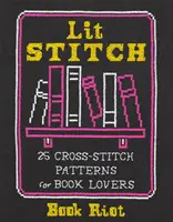 Osvetlené stehy: 25 vzorov krížikového vyšívania pre milovníkov kníh - Lit Stitch: 25 Cross-Stitch Patterns for Book Lovers