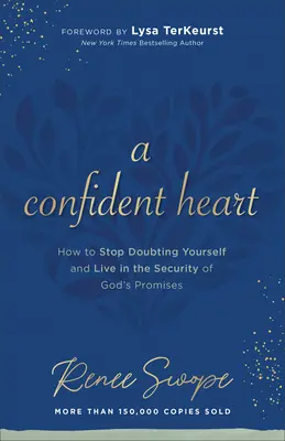 Sebavedomé srdce: Ako prestať pochybovať o sebe a žiť v istote Božích prísľubov - A Confident Heart: How to Stop Doubting Yourself & Live in the Security of God's Promises