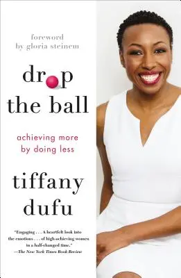 Drop the Ball: Dosiahnuť viac tým, že robíte menej - Drop the Ball: Achieving More by Doing Less