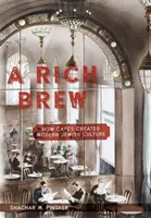 Bohatý vývar: Ako kaviarne vytvorili modernú židovskú kultúru - A Rich Brew: How Cafs Created Modern Jewish Culture