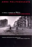 Malý kúsok pekla: Depeše z Čečenska - A Small Corner of Hell: Dispatches from Chechnya