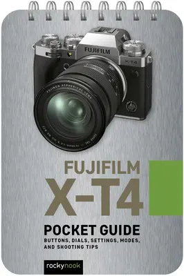 Fujifilm X-T4: Vreckový sprievodca: Tlačidlá, ovládače, nastavenia, režimy a tipy na fotografovanie - Fujifilm X-T4: Pocket Guide: Buttons, Dials, Settings, Modes, and Shooting Tips