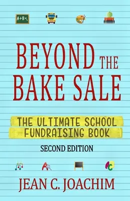 Za hranicami predaja pečiva: Kniha o získavaní finančných prostriedkov pre školy - Beyond the Bake Sale: The Ultimate School Fund-Raising Book