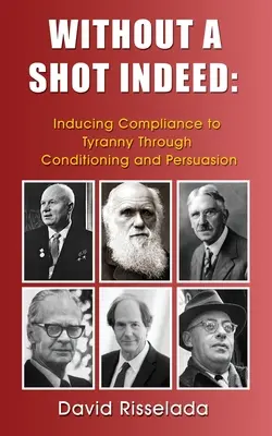 Bez výstrelu skutočne: Vyvolávanie podriadenosti tyranii prostredníctvom podmieňovania a presviedčania - Without a Shot Indeed: Inducing Compliance to Tyranny Through Conditioning and Persuasion