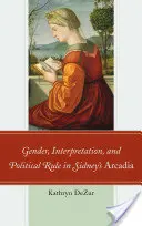 Rod, interpretácia a politické pravidlá v Sidneyho Arkádii - Gender, Interpretation, and Political Rule in Sidney's Arcadia