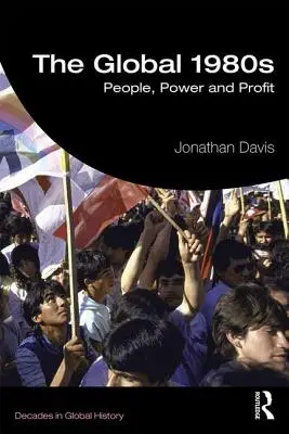 Globálne osemdesiate roky: Ľudia, moc a zisk - The Global 1980s: People, Power and Profit