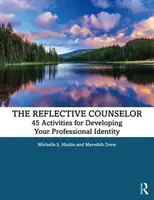 Reflexívny poradca: 45 aktivít na rozvoj vašej profesionálnej identity - The Reflective Counselor: 45 Activities for Developing Your Professional Identity