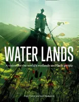 Vodné krajiny - Vízia pre svetové mokrade a ich obyvateľov - Water Lands - A Vision for the World's Wetlands and Their People