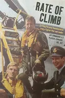 Rýchlosť stúpania: Vzrušujúce osobné spomienky pilota stíhačky a veliteľa - Rate of Climb: Thrilling Personal Reminiscences from a Fighter Pilot and Leader