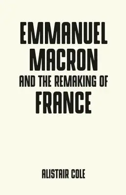 Emmanuel Macron a dva roky, ktoré zmenili Francúzsko - Emmanuel Macron and the Two Years That Changed France