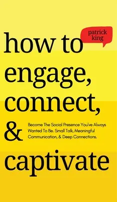 Ako zaujať, spojiť a zaujať: Stať sa spoločenskou osobnosťou, akou ste vždy chceli byť. Small Talk, zmysluplná komunikácia a hlboké spojenia - How to Engage, Connect, & Captivate: Become the Social Presence You've Always Wanted To Be. Small Talk, Meaningful Communication, & Deep Connections